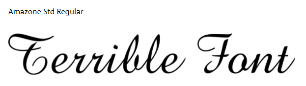The words 'Terrible Font' in Amazone Std Regular Script font