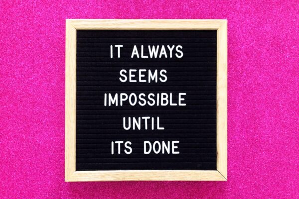 It always seems impossible until it’s done